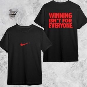 Nike Winning Is Not For Everyone Classic Tshirt Graphic 2 Sided Unisex Shirt